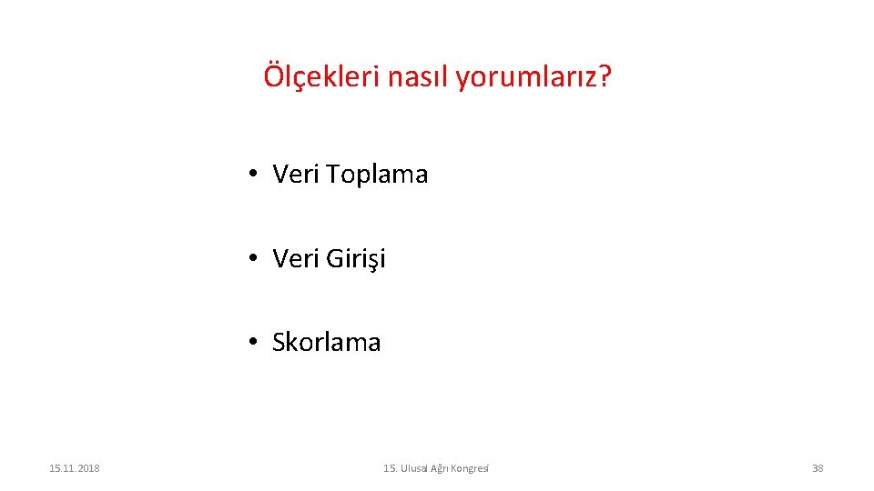 Ölçekleri nasıl yorumlarız? • Veri Toplama • Veri Girişi • Skorlama 15. 11. 2018