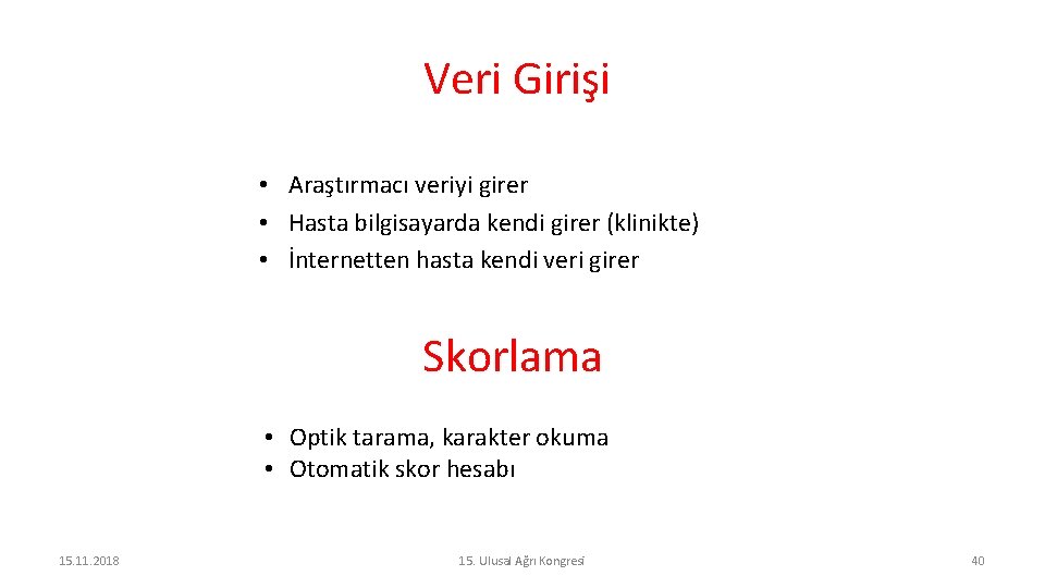 Veri Girişi • Araştırmacı veriyi girer • Hasta bilgisayarda kendi girer (klinikte) • İnternetten