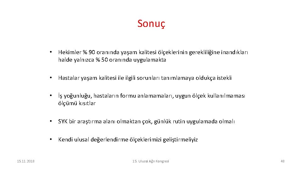 Sonuç • Hekimler % 90 oranında yaşam kalitesi ölçeklerinin gerekliliğine inandıkları halde yalnızca %