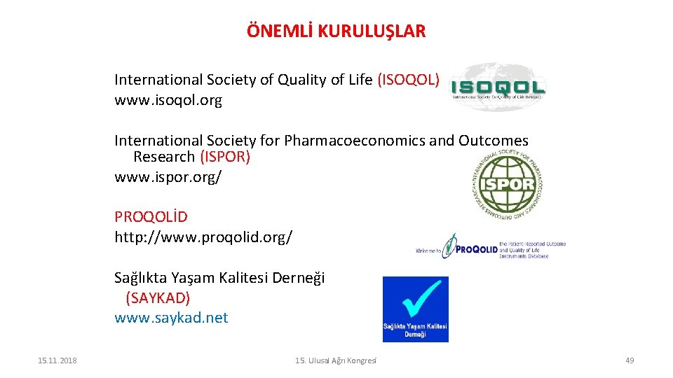 ÖNEMLİ KURULUŞLAR International Society of Quality of Life (ISOQOL) www. isoqol. org International Society