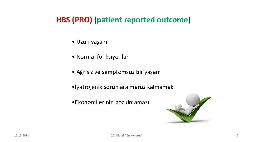 HBS (PRO) (patient reported outcome) • Uzun yaşam • Normal fonksiyonlar • Ağrısız ve