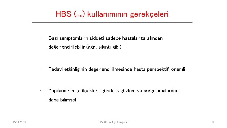 HBS ( ) kullanımının gerekçeleri PRO • Bazı semptomların şiddeti sadece hastalar tarafından değerlendirilebilir