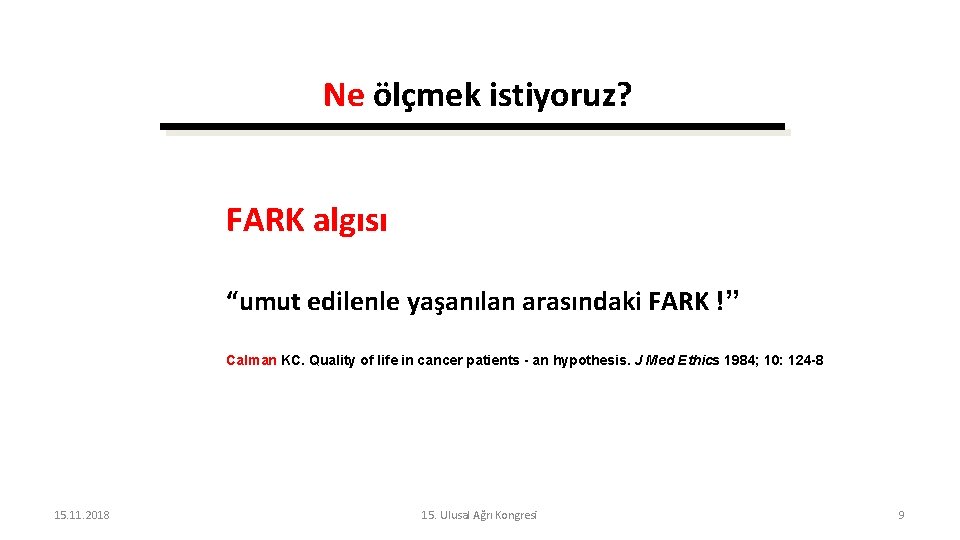 Ne ölçmek istiyoruz? FARK algısı “umut edilenle yaşanılan arasındaki FARK !” Calman KC. Quality