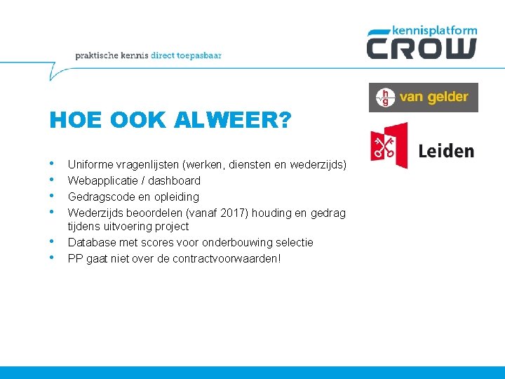 HOE OOK ALWEER? • • • Uniforme vragenlijsten (werken, diensten en wederzijds) Webapplicatie /