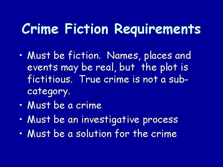 Crime Fiction Requirements • Must be fiction. Names, places and events may be real,