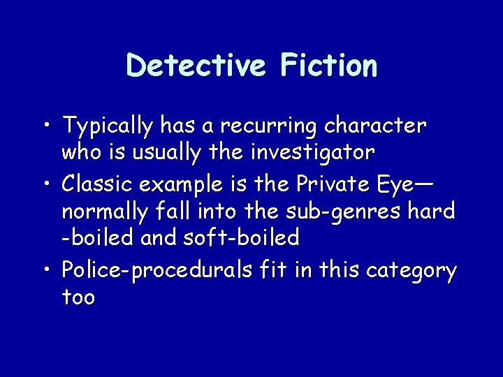 Detective Fiction • Typically has a recurring character who is usually the investigator •