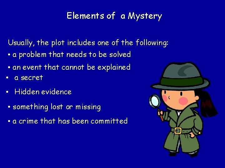 Elements of a Mystery Usually, the plot includes one of the following: • a