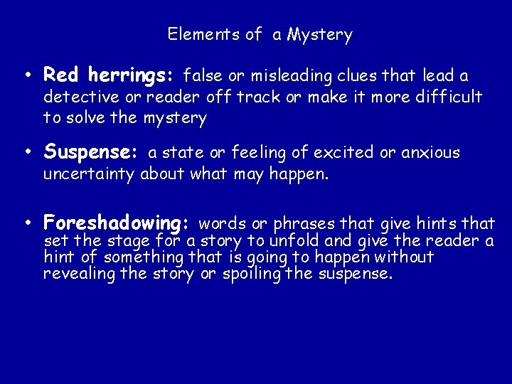 Elements of a Mystery • Red herrings: false or misleading clues that lead a