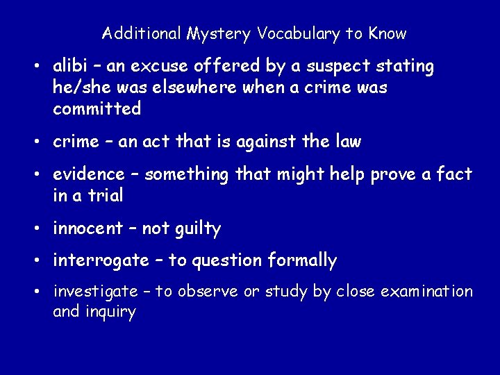 Additional Mystery Vocabulary to Know • alibi – an excuse offered by a suspect