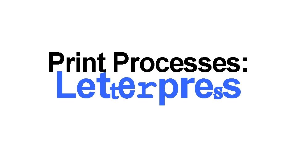 Print Processes: Letterpress 
