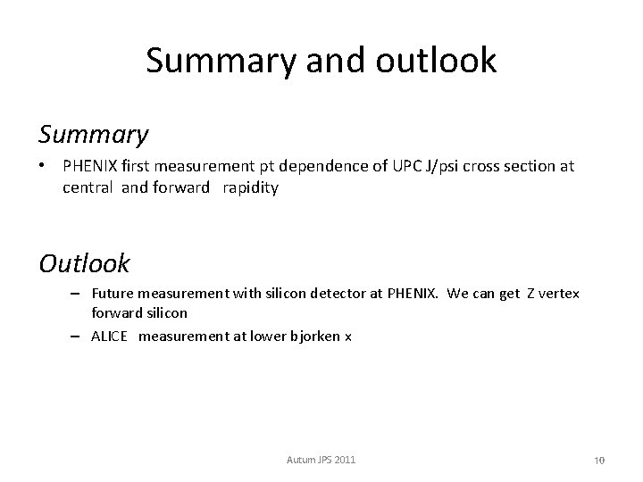 Summary and outlook Summary • PHENIX first measurement pt dependence of UPC J/psi cross
