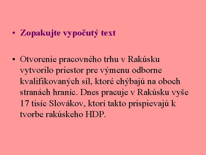  • Zopakujte vypočutý text • Otvorenie pracovného trhu v Rakúsku vytvorilo priestor pre