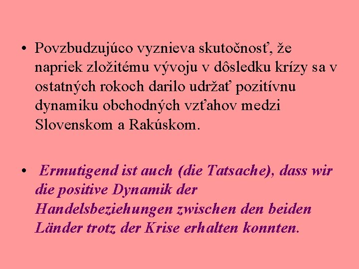  • Povzbudzujúco vyznieva skutočnosť, že napriek zložitému vývoju v dôsledku krízy sa v