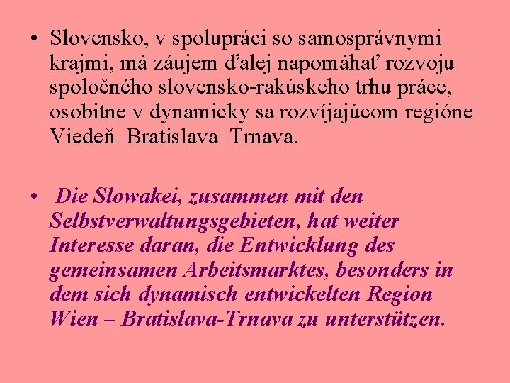  • Slovensko, v spolupráci so samosprávnymi krajmi, má záujem ďalej napomáhať rozvoju spoločného