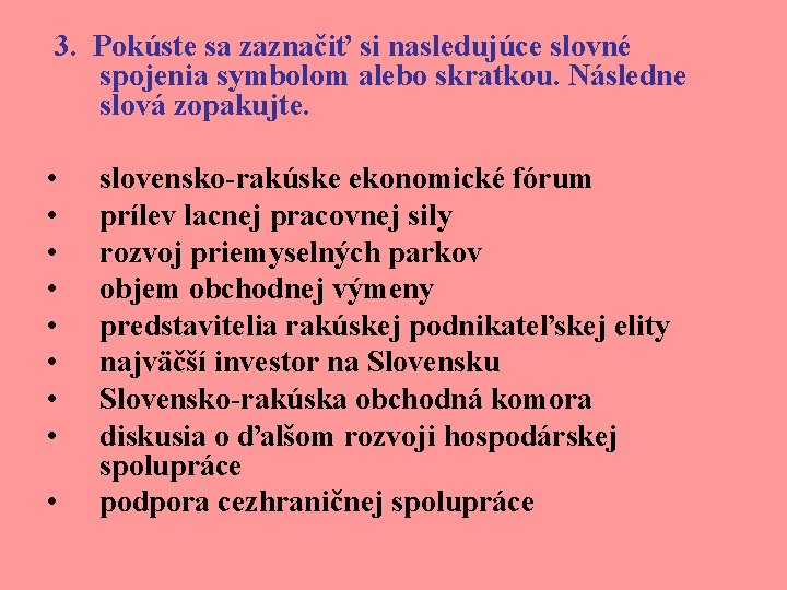 3. Pokúste sa zaznačiť si nasledujúce slovné spojenia symbolom alebo skratkou. Následne slová zopakujte.