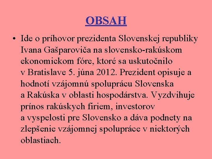 OBSAH • Ide o príhovor prezidenta Slovenskej republiky Ivana Gašparoviča na slovensko-rakúskom ekonomickom fóre,