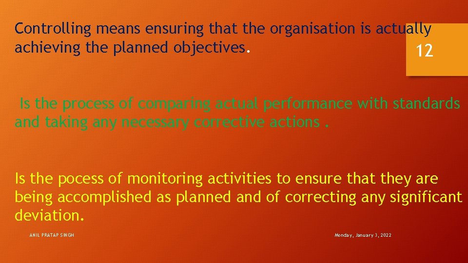 Controlling means ensuring that the organisation is actually achieving the planned objectives. 12 Is