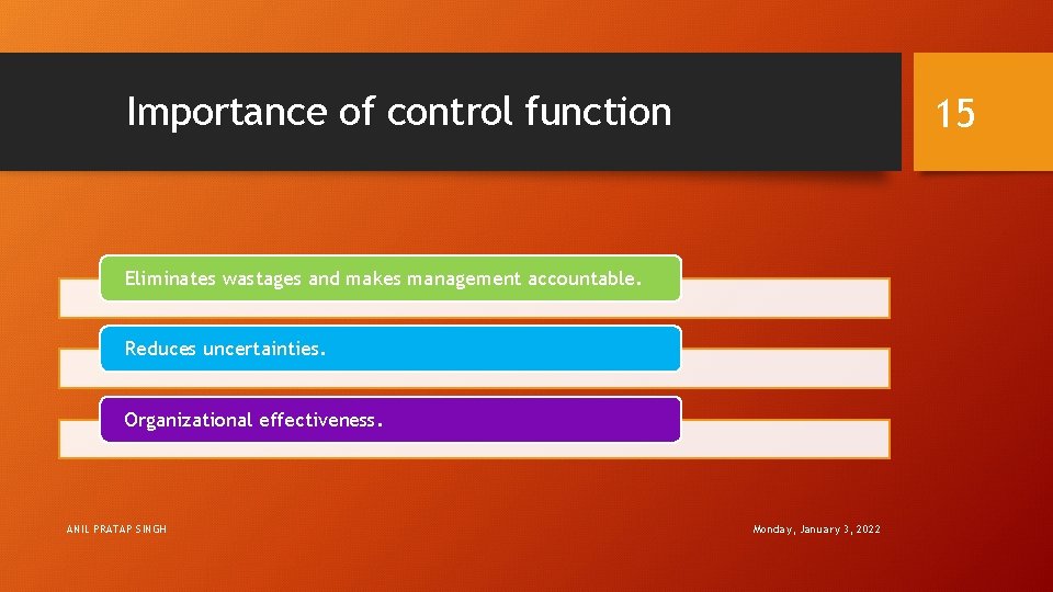 Importance of control function 15 Eliminates wastages and makes management accountable. Reduces uncertainties. Organizational