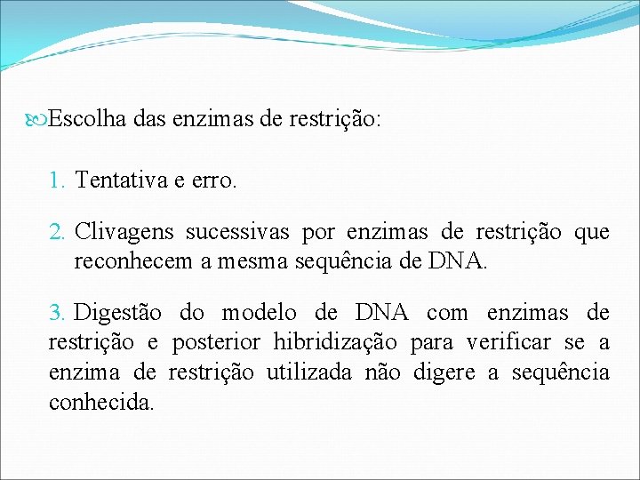  Escolha das enzimas de restrição: 1. Tentativa e erro. 2. Clivagens sucessivas por