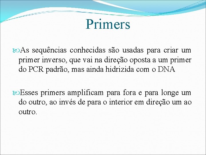 Primers As sequências conhecidas são usadas para criar um primer inverso, que vai na