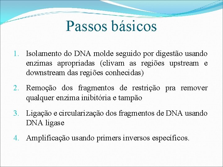 Passos básicos 1. Isolamento do DNA molde seguido por digestão usando enzimas apropriadas (clivam