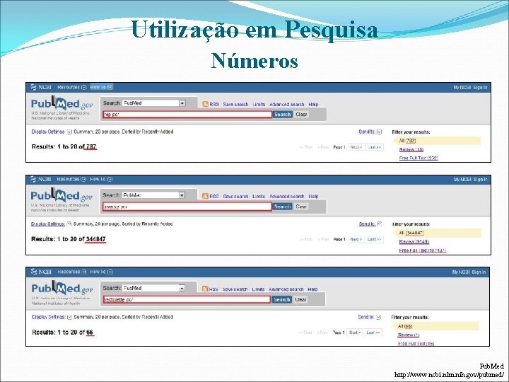 Utilização em Pesquisa Números Pub. Med http: //www. ncbi. nlm. nih. gov/pubmed/ 