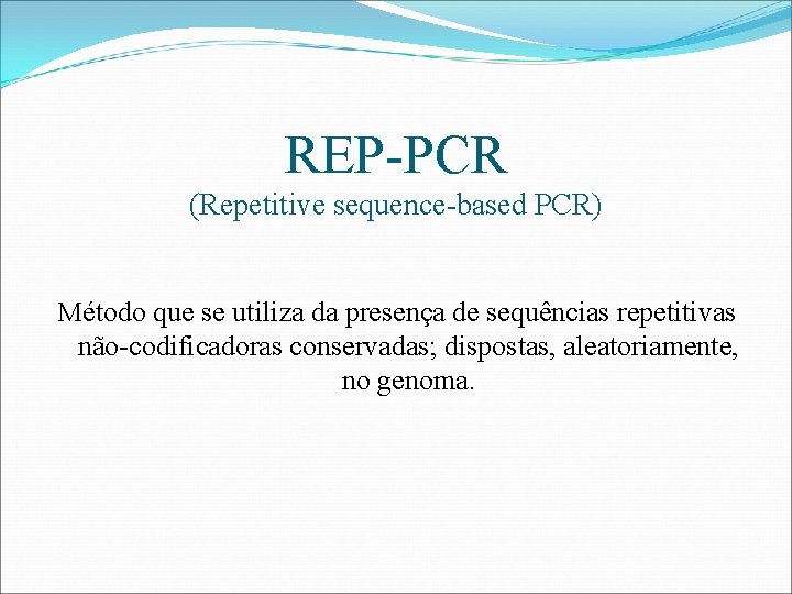 REP-PCR (Repetitive sequence-based PCR) Método que se utiliza da presença de sequências repetitivas não-codificadoras