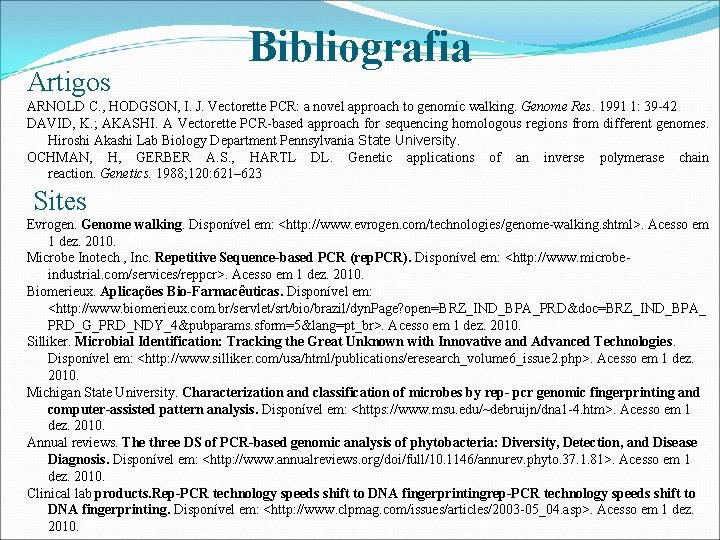 Artigos Bibliografia ARNOLD C. , HODGSON, I. J. Vectorette PCR: a novel approach to