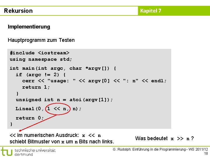 Kapitel 7 Rekursion Implementierung Hauptprogramm zum Testen #include <iostream> using namespace std; int main(int