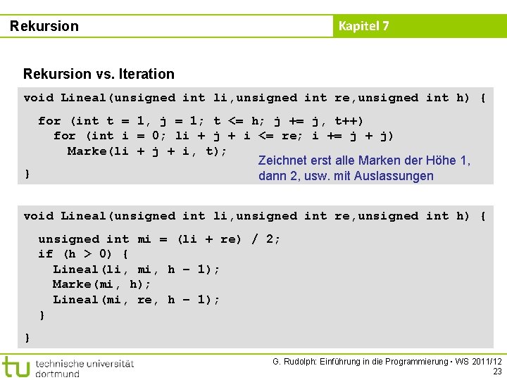 Kapitel 7 Rekursion vs. Iteration void Lineal(unsigned int li, unsigned int re, unsigned int