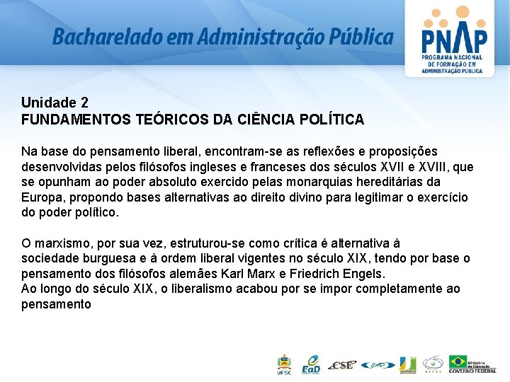 Unidade 2 FUNDAMENTOS TEÓRICOS DA CIÊNCIA POLÍTICA Na base do pensamento liberal, encontram-se as