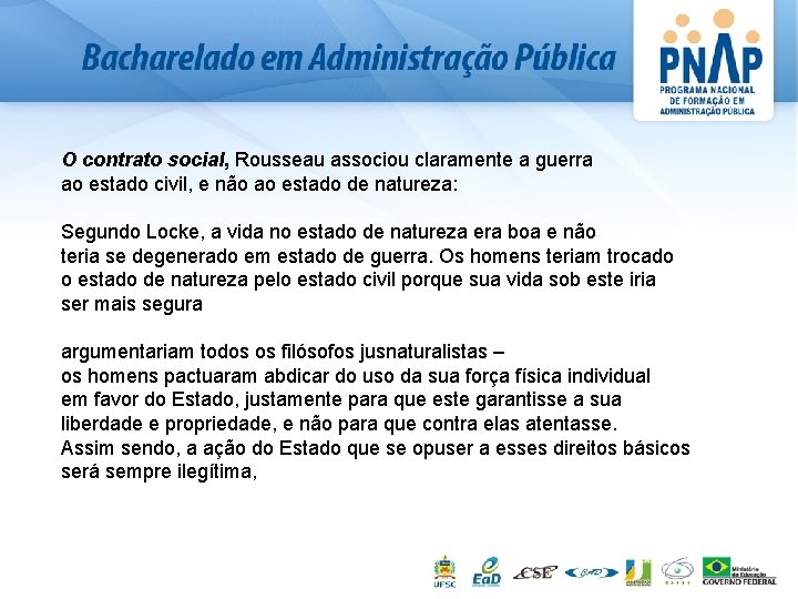 O contrato social, Rousseau associou claramente a guerra ao estado civil, e não ao