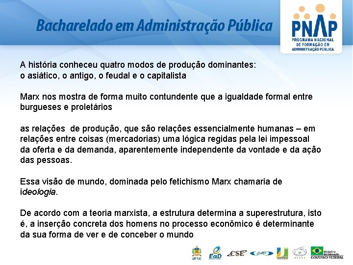 A história conheceu quatro modos de produção dominantes: o asiático, o antigo, o feudal