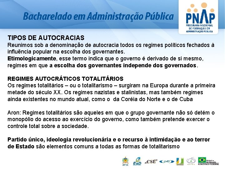 TIPOS DE AUTOCRACIAS Reunimos sob a denominação de autocracia todos os regimes políticos fechados