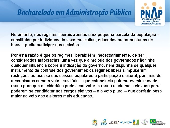 No entanto, nos regimes liberais apenas uma pequena parcela da população – constituída por
