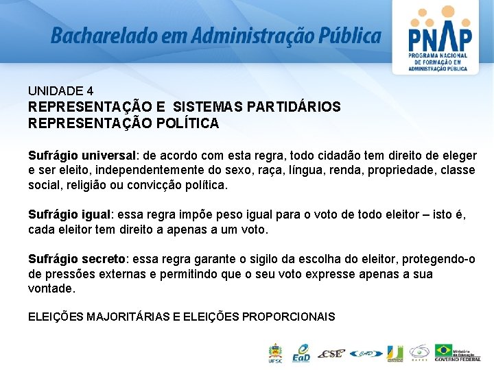 UNIDADE 4 REPRESENTAÇÃO E SISTEMAS PARTIDÁRIOS REPRESENTAÇÃO POLÍTICA Sufrágio universal: de acordo com esta