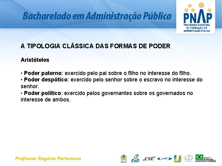 A TIPOLOGIA CLÁSSICA DAS FORMAS DE PODER Aristóteles • Poder paterno: exercido pelo pai
