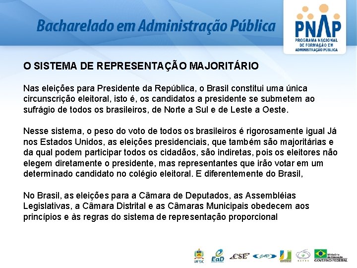 O SISTEMA DE REPRESENTAÇÃO MAJORITÁRIO Nas eleições para Presidente da República, o Brasil constitui