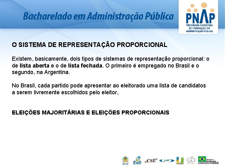 O SISTEMA DE REPRESENTAÇÃO PROPORCIONAL Existem, basicamente, dois tipos de sistemas de representação proporcional: