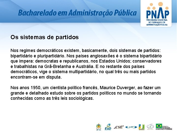 Os sistemas de partidos Nos regimes democráticos existem, basicamente, dois sistemas de partidos: bipartidário