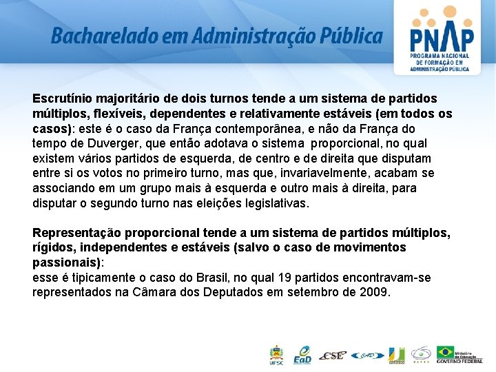 Escrutínio majoritário de dois turnos tende a um sistema de partidos múltiplos, flexíveis, dependentes