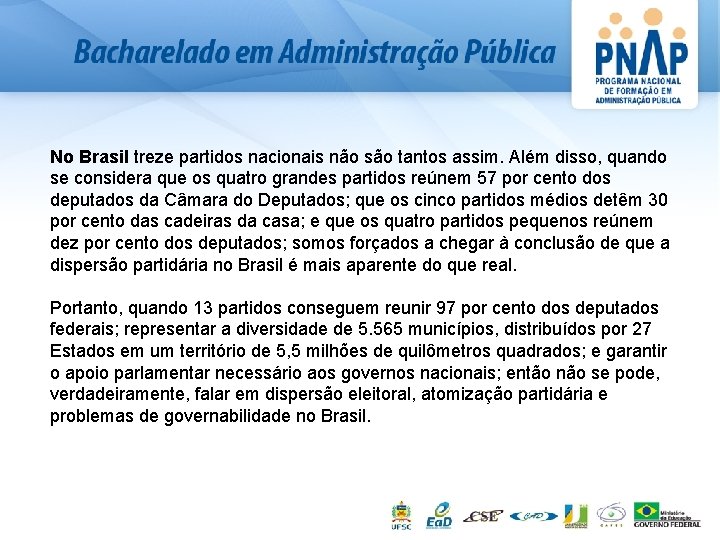 No Brasil treze partidos nacionais não são tantos assim. Além disso, quando se considera