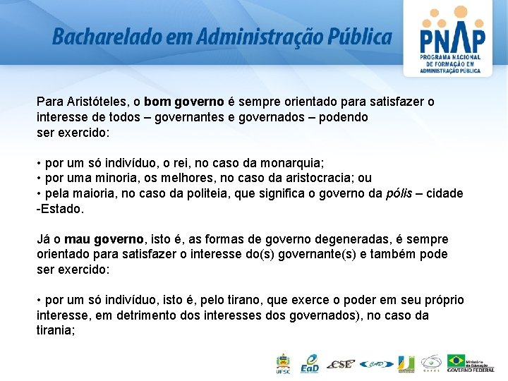 Para Aristóteles, o bom governo é sempre orientado para satisfazer o interesse de todos