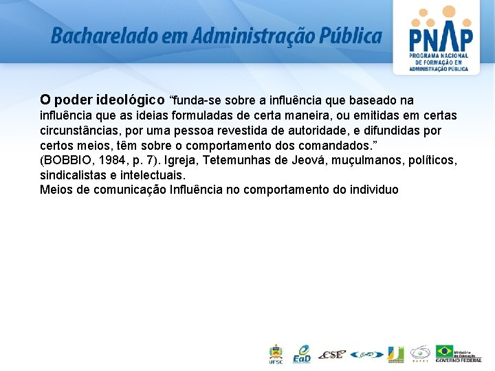 O poder ideológico “funda-se sobre a influência que baseado na influência que as ideias