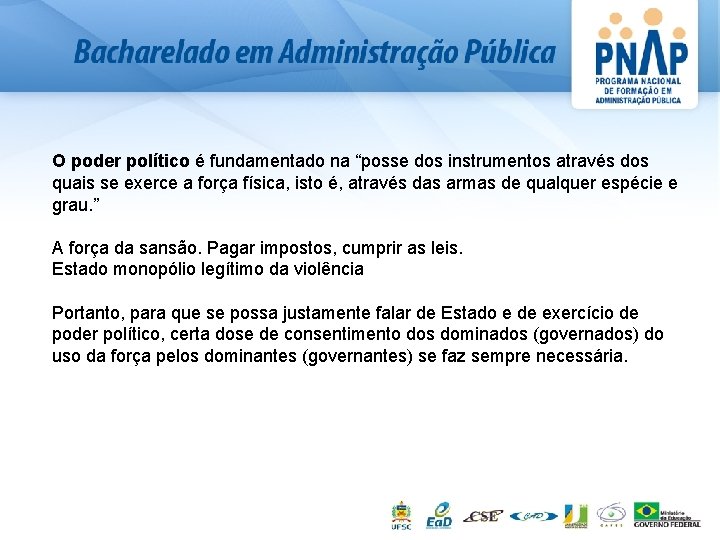 O poder político é fundamentado na “posse dos instrumentos através dos quais se exerce