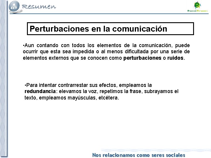 Perturbaciones en la comunicación • Aun contando con todos los elementos de la comunicación,