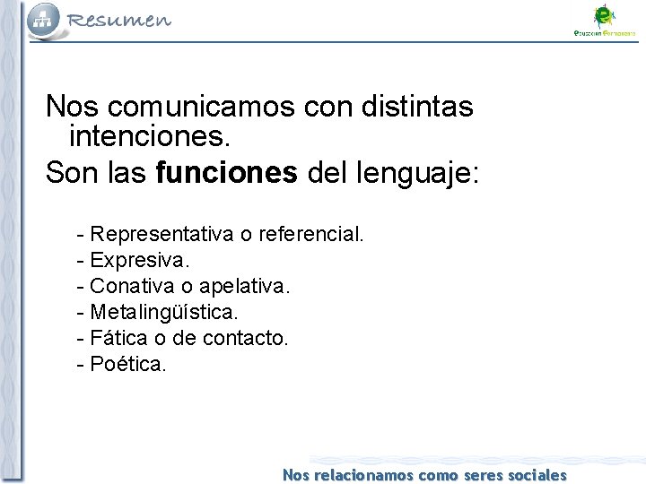 Nos comunicamos con distintas intenciones. Son las funciones del lenguaje: - Representativa o referencial.