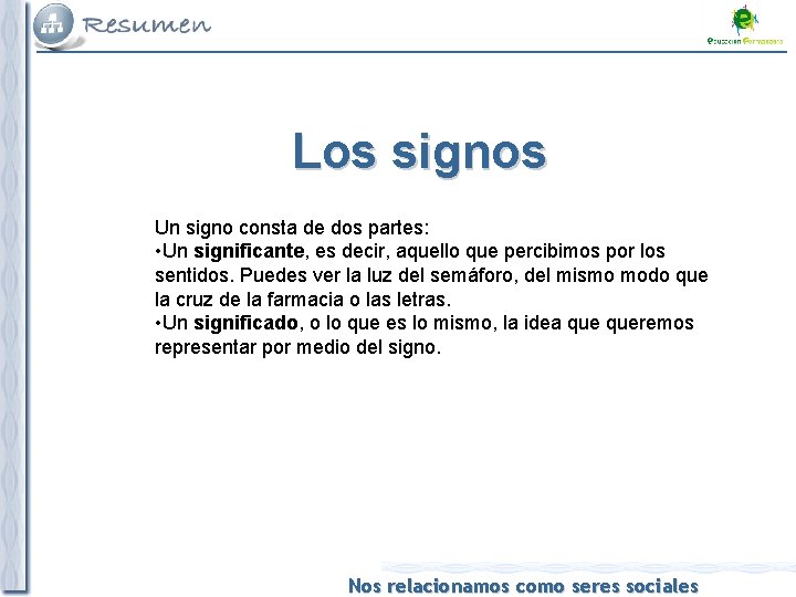 Los signos Un signo consta de dos partes: • Un significante, es decir, aquello