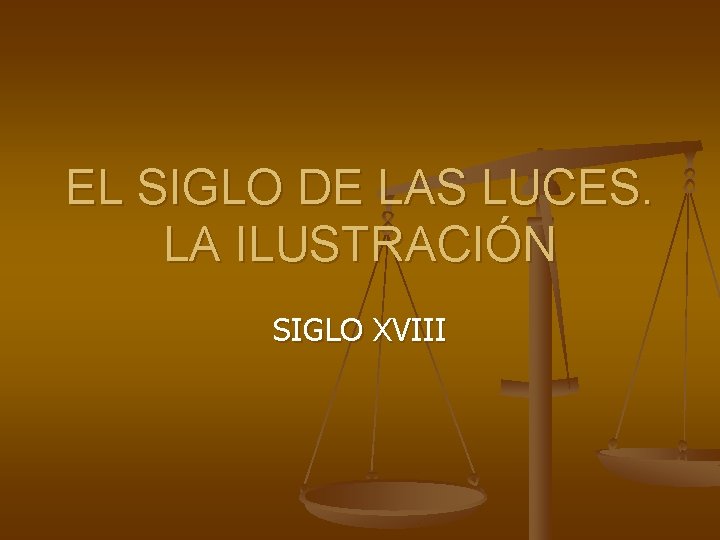 EL SIGLO DE LAS LUCES. LA ILUSTRACIÓN SIGLO XVIII 