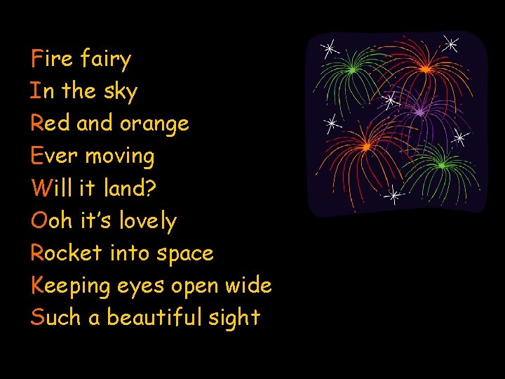 Fire fairy In the sky Red and orange Ever moving Will it land? Ooh